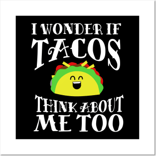 I Wonder if Tacos Think About Me Too Posters and Art